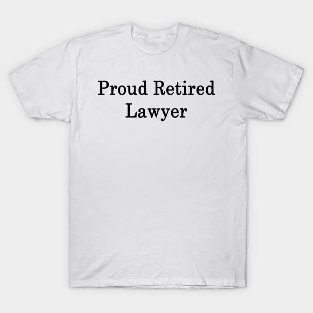 Proud Retired Lawyer T-Shirt by supernova23